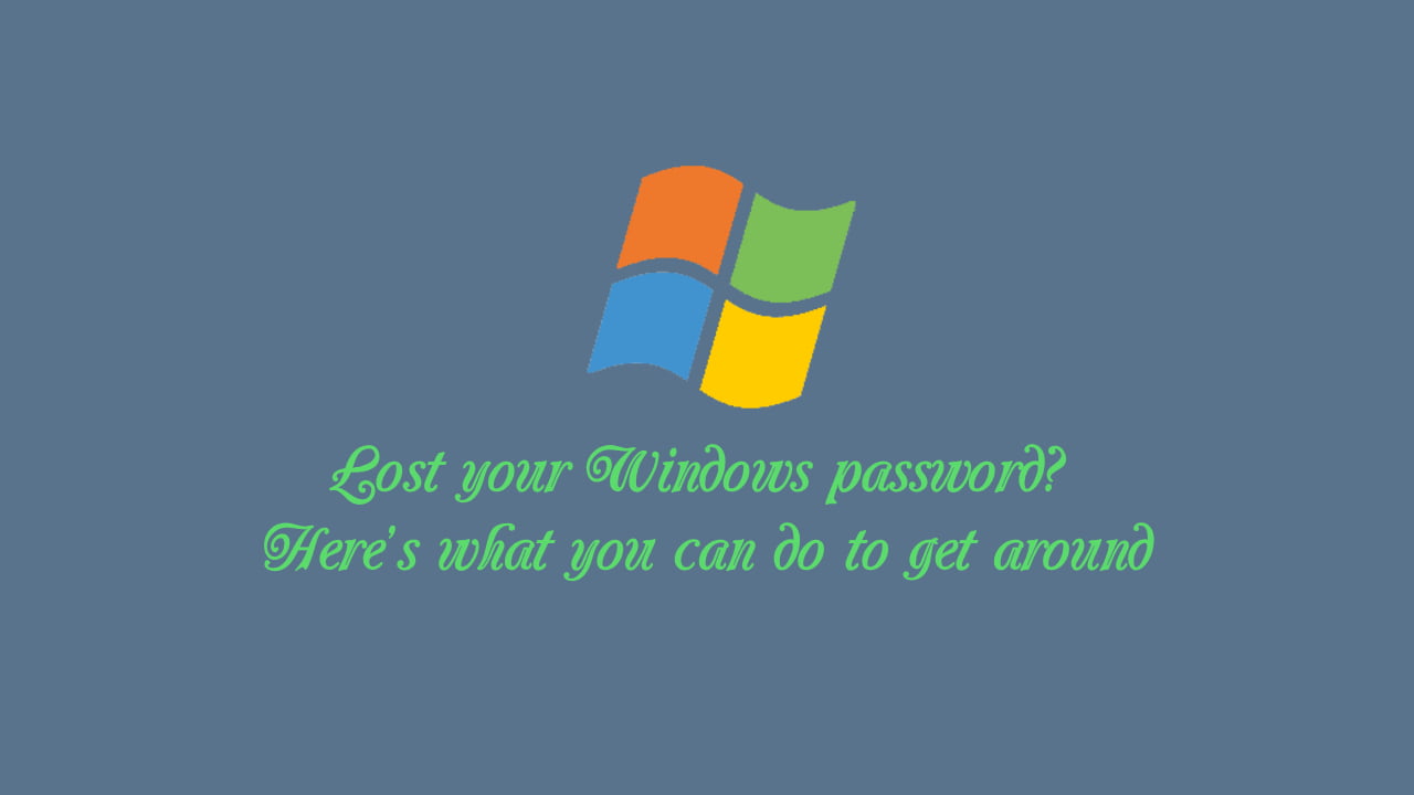 Lost your Windows password? Lost your Windows password Here’s what you can do to get around