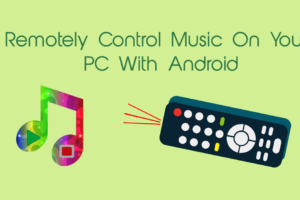 How to Remotely Control Music On Your PC With Android