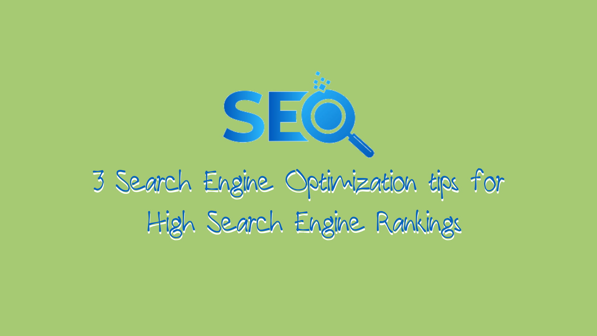 3 Search Engine Optimization tips for High Search Engine Rankings
