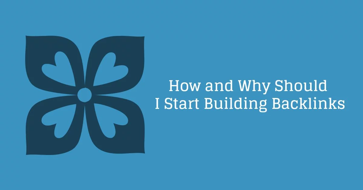 How and Why Should I Start Building Backlinks