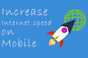 Tips to Increase Internet speed on Mobile by 20 to 30%