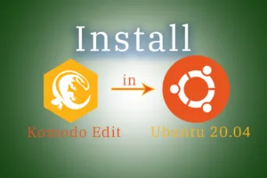 Easily install Komodo Edit on Ubuntu 20.04 for good