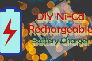 Simple DIY NiCd NiMh Rechargeable battery Charger